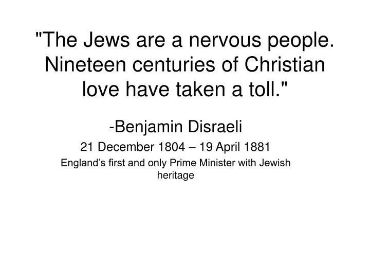 the jews are a nervous people nineteen centuries of christian love have taken a toll