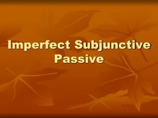Imperfect Subjunctive Passive