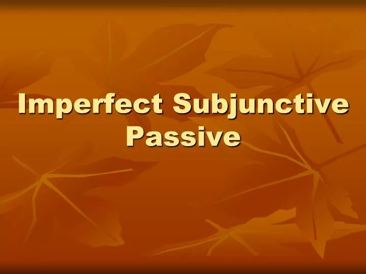 imperfect subjunctive passive