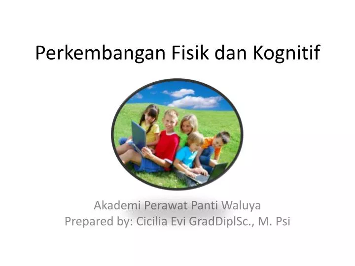 perkembangan fisik dan kognitif