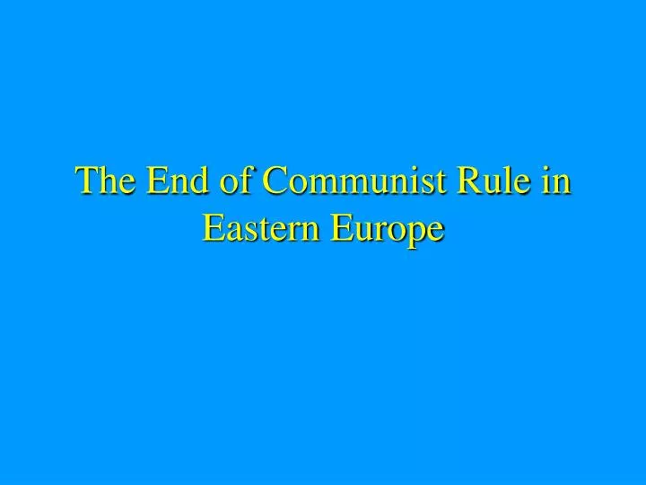 the end of communist rule in eastern europe