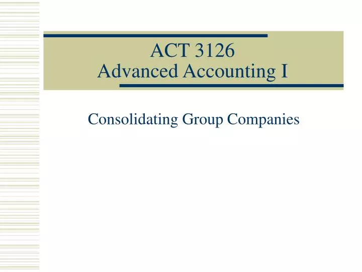 act 3126 advanced accounting i
