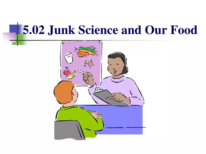5 02 junk science and our food