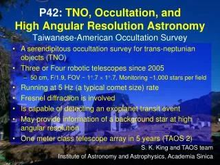 S. K. King and TAOS team Institute of Astronomy and Astrophysics, Academia Sinica