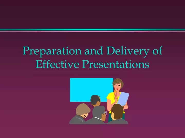 preparation and delivery of effective presentations
