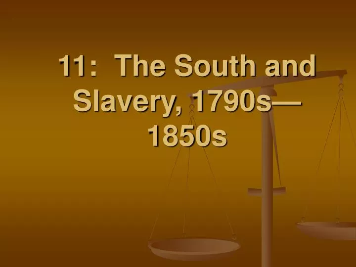 11 the south and slavery 1790s 1850s