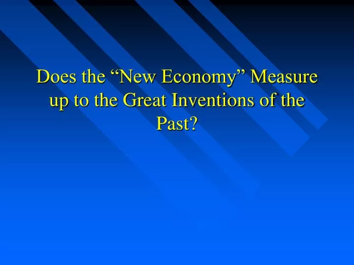 does the new economy measure up to the great inventions of the past