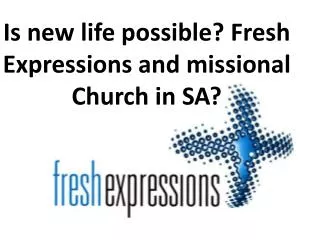 Is new life possible? Fresh Expressions and missional Church in SA?