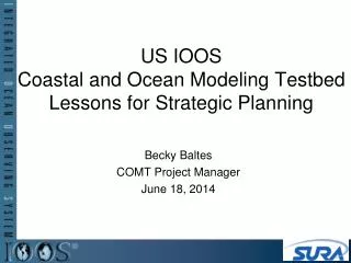 US IOOS Coastal and Ocean Modeling Testbed Lessons for Strategic Planning