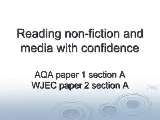 Reading non-fiction and media with confidence AQA paper 1 section A WJEC paper 2 section A