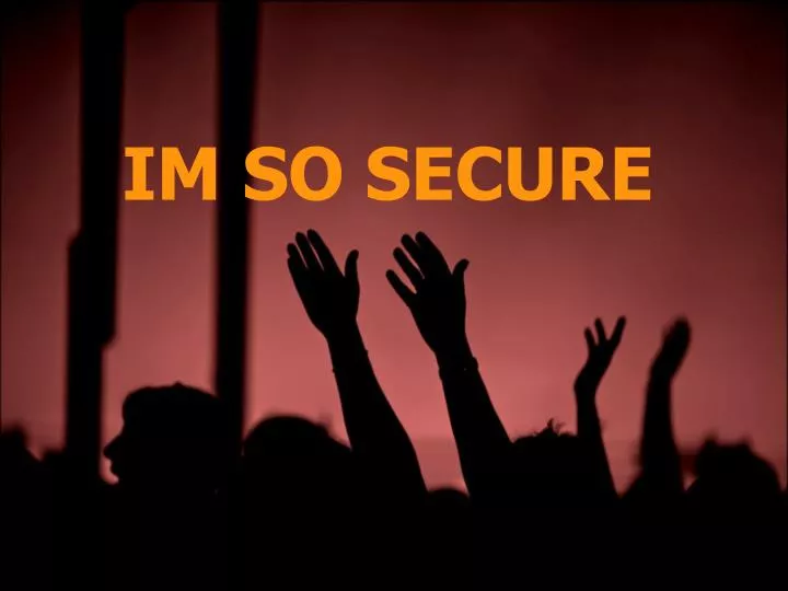 im so secure