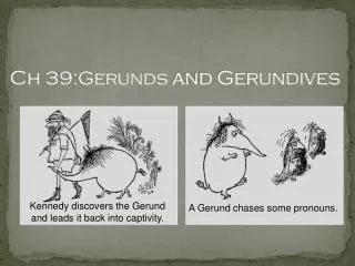 Ch 39:Gerunds and Gerundives