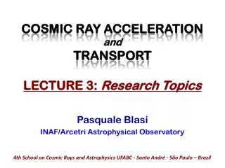 COSMIC RAY ACCELERATION and TRANSPORT LECTURE 3: Research Topics
