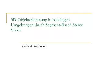 3d objekterkennung in beliebigen umgebungen durch segment based stereo vision