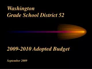 Washington Grade School District 52 2009-2010 Adopted Budget September 2009