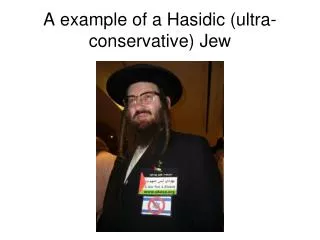 A example of a Hasidic (ultra-conservative) Jew