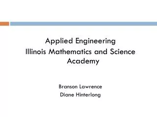 Applied Engineering Illinois Mathematics and Science Academy Branson Lawrence Diane Hinterlong