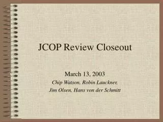 JCOP Review Closeout