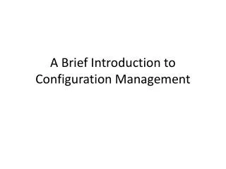 A Brief Introduction to Configuration Management