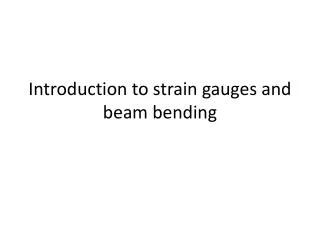 Introduction to strain gauges and beam bending