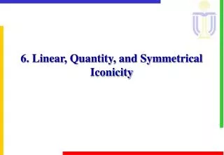 6. Linear, Quantity, and Symmetrical Iconicity