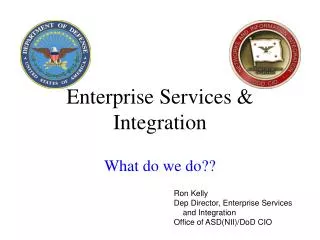 Enterprise Services &amp; Integration What do we do??