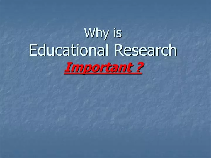 why is educational research important