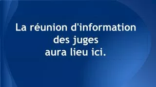 la r union d information des juges aura lieu ici