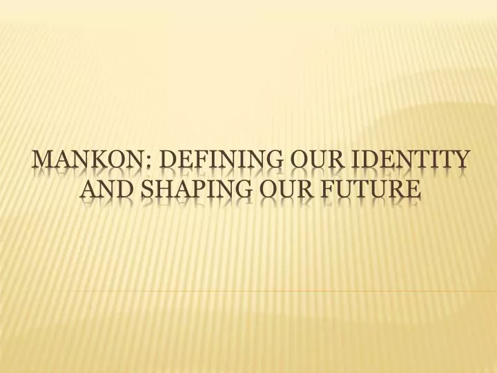 mankon defining our identity and shaping our future
