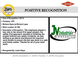 Date of Recognition:1-29-14 Company: JVIC Workers Name (s ):Richard Lopez Work Location : B-1300