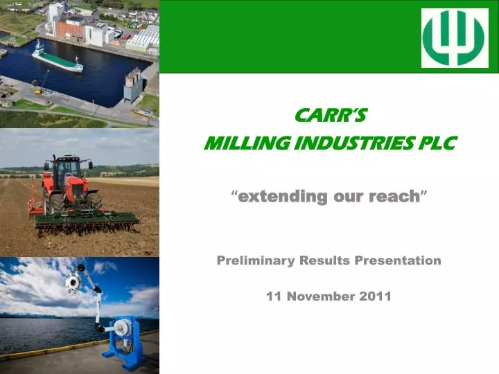 carr s milling industries plc extending our reach preliminary results presentation 11 november 2011