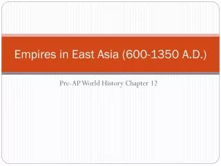 Empires in East Asia (600-1350 A.D.)