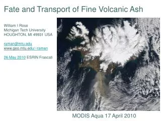 Fate and Transport of Fine Volcanic Ash William I Rose Michigan Tech University