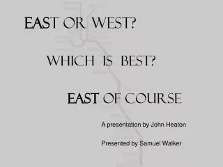 EAS T or WEST?