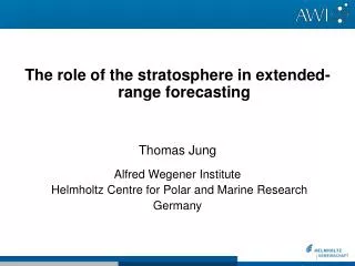 The role of the stratosphere in extended-range forecasting Thomas Jung Alfred Wegener Institute