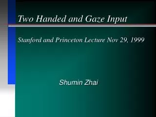 Two Handed and Gaze Input Stanford and Princeton Lecture Nov 29, 1999