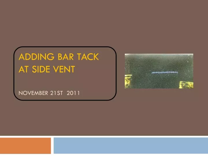 adding bar tack at side vent november 21st 2011