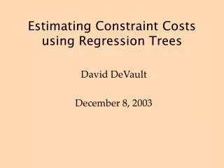 Estimating Constraint Costs using Regression Trees