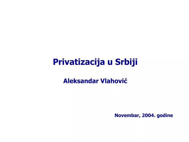 privatizacija u srbiji aleksandar vlahovi novembar 200 4 godine