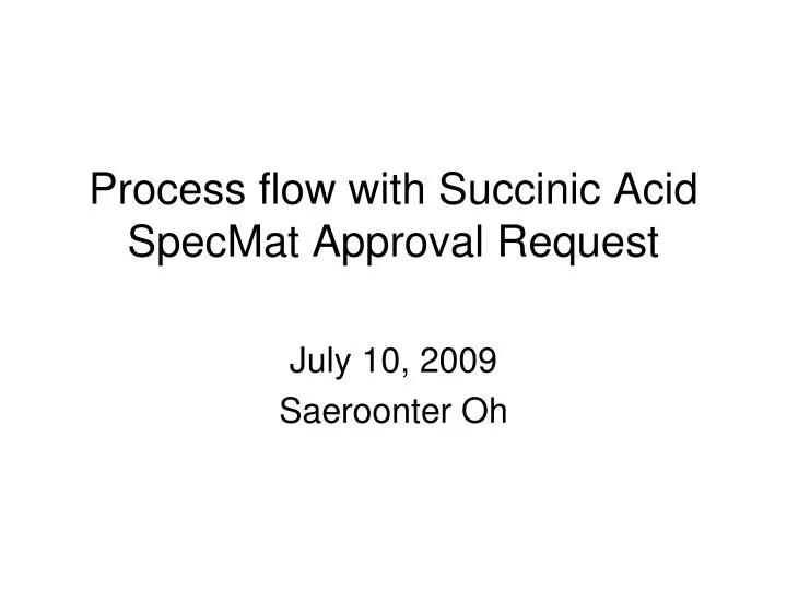 process flow with succinic acid specmat approval request