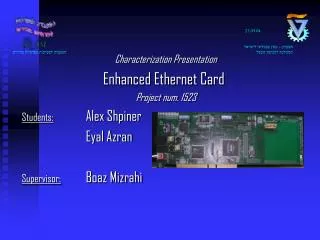 Characterization Presentation Enhanced Ethernet Card Project num. 1523 Students: Alex Shpiner