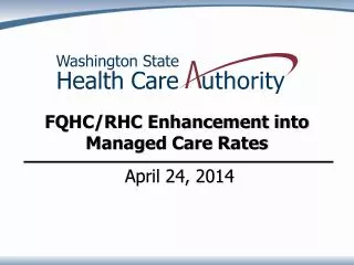 FQHC/RHC Enhancement into Managed Care Rates April 24, 2014