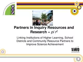 Partners in Inquiry Resources and Research = pi r 2
