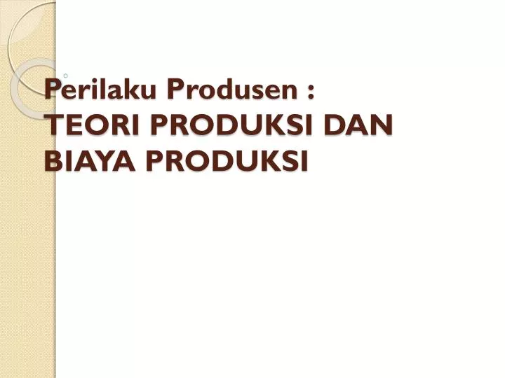 perilaku produsen teori produksi dan biaya produksi