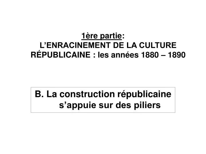 1 re partie l enracinement de la culture r publicaine les ann es 1880 1890