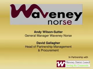 Andy Wilson-Sutter General Manager Waveney Norse David Gallagher Head of Partnership Management