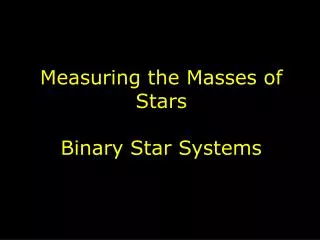 Measuring the Masses of Stars Binary Star Systems