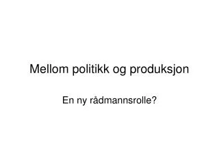 mellom politikk og produksjon
