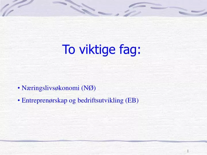 to viktige fag