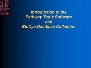 Introduction to the Pathway Tools Software and BioCyc Database Collection